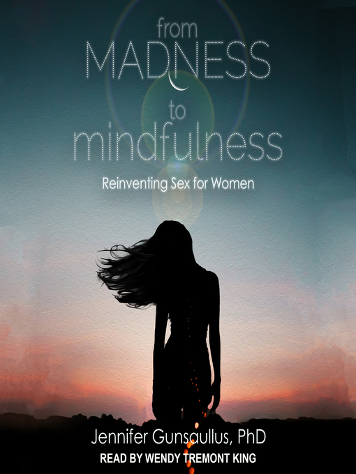 Title details for From Madness to Mindfulness by Jennifer Gunsaullus, PhD - Available